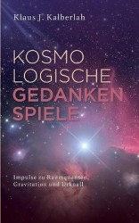 Kosmologische Gedankenspiele - Impulse zu Raumquanten, Gravitation und Urknall