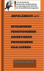 Erfolgreich Sein - Integrieren, funktionieren, abservieren, produzieren, egalisieren