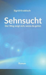 Sehnsucht - Der Weg zeigt sich, wenn du gehst.
