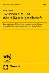 Zwischen E. V. Und (Sport-)Kapitalgesellschaft - Organisationsrechtliche Uberlegungen Zur Ausubung Professionellen Sports Am Bei