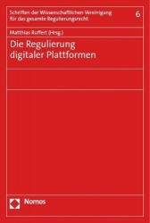 Die Regulierung Digitaler Plattformen - Tagung Der Wissenschaftlichen Vereinigung Fur Das Gesamte Regulierungsrecht in Berlin Am