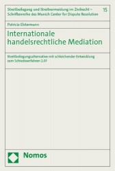 Internationale Handelsrechtliche Mediation - Streitbeilegungsalternative Mit Schleichender Entwicklung Zum Schiedsverfahren 2.0?
