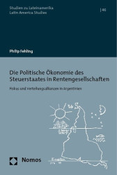 Die Politische Okonomie Des Steuerstaates in Rentengesellschaften - Fiskus Und Verteilungsallianzen in Argentinien