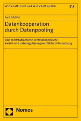Datenkooperation Durch Datenpooling - Eine Rechtstatsachliche, Rechtsokonomische, Kartell- Und Datenregulierungsrechtliche Unter
