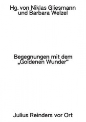 Begegnungen mit dem Goldenen Wunder - Julius Reinders vor Ort