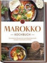 Marokko Kochbuch: Die leckersten Rezepte der marokkanischen Küche für jeden Geschmack und Anlass - inkl. Brotrezepten, Fingerfoo
