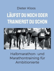 Läufst du noch oder trainierst du schon - Halbmarathon- und Marathontraining für Ambitionierte