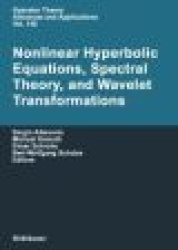 Nonlinear Hyperbolic Equations, Spectral Theory, and Wavelet Transformations - A Volume of Advances in Partial Differential Equa