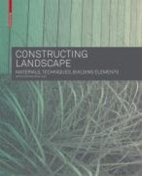 Landschaft konstruieren : Materialien, Techniken, Bauelemente