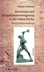 Pazifismus und Kriegsdienstverweigerung in der frühen Kirche - Eine Quellensammlung. Mit einer Einleitung von Konrad Lübbert