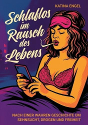 Schlaflos im Rausch des Lebens - Eine wahre Geschichte um Sehnsucht, Drogen und Freiheit