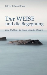 Der WEISE und die Begegnung - Eine Dichtung zu einem Sinn des Daseins (Weisheit und Sinnsuche in Gedichten)