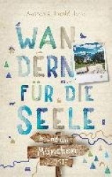 In und um München. Wandern für die Seele