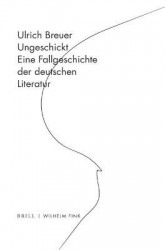 Ungeschickt - Eine Fallgeschichte Der Deutschen Literatur