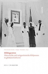 Bildagenten - Historische Und Zeitgenossische Bildpraxen in Globalen Kulturen