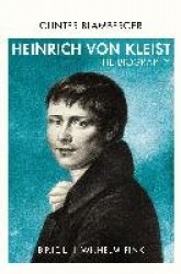 Heinrich Von Kleist - The Biography. Translated from German by Sebastian Goth and Kelly Kawar