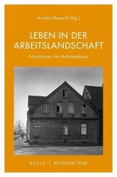 Leben in Der Arbeitslandschaft - Narrationen Des Ruhrbergbaus