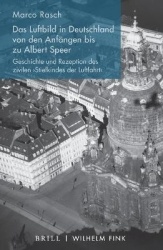 Das Luftbild in Deutschland Von Den Anfängen Bis Zu Albert Speer - Geschichte Und Rezeption Des Zivilen 'Stiefkindes Der Luftfah