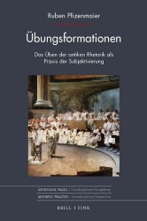Ubungsformationen - Das Uben Der Antiken Rhetorik ALS PRAXIS Der Subjektivierung