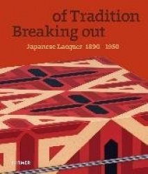 Breaking out of Tradition - Japanese Lacquer 1890 - 1950