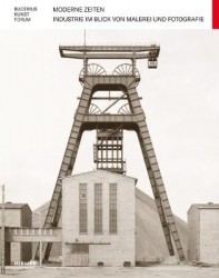 Moderne Zeiten - Industrie Im Blick Von Malerei Und Forografie