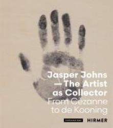 Jasper Johns: The Artist as Collector - From Cézanne to de Kooning