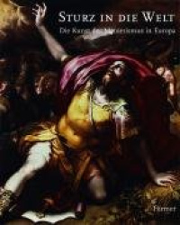 Sturz in Die Welt - Die Kunst Des Manierismus in Europa