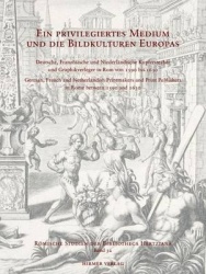 Ein Priviligiertes Medium Und Die Bildkulturen Europas - Deutsche, Französische Und Niederländische Kupferstecher Und Graphikver