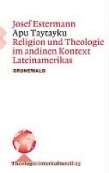 Apu Taytayku - Religion Und Theologie Im Andinen Kontext Lateinamerikas