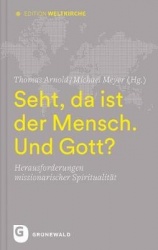 Seht, Da Ist Der Mensch. Und Gott? - Herausforderungen Missionarischer Spiritualitat