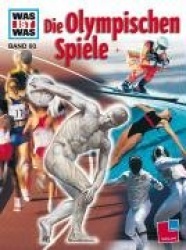 Was ist Was. Die Olympischen Spiele