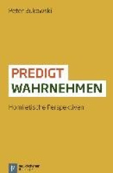 Predigt wahrnehmen - Homiletische Perspektiven
