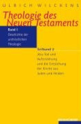Theologie des Neuen Testaments - Geschichte der urchristlichen Theologie. Jesu Tod und Auferstehung und die Entstehung der Kirch