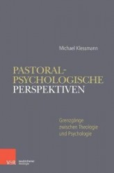Pastoralpsychologische Perspektiven in der Seelsorge - GrenzgÃ¤nge zwischen Theologie und Psychologie