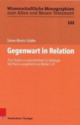 Gegenwart in Relation - Eine Studie zur prasentischen Eschatologie bei Paulus ausgehend von Romer 5-8