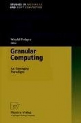 Granular Computing - An Emerging Paradigm