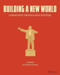 Building a New World - Communist Propaganda Posters