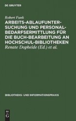 Arbeitsablaufuntersuchung und Personalbedarfsermittlung für die Buchbearbeitung an Hochschulbibliotheken