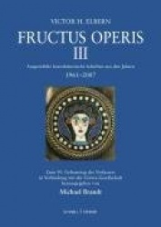 Fructus Operis III - Ausgewahlte Kunsthistorische Schriften Aus Den Jahren 1961 - 2007