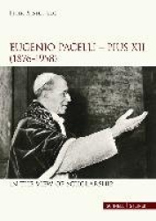 Eugenio Pacelli - Pius XII. (1876–1958) In the View of Scholarship