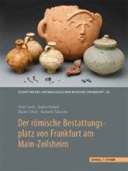 Der Romische Bestattungsplatz Von Frankfurt Am Main-Zeilsheim - Grabbau Und Graber Der Provinzialen Oberschicht