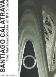 Santiago Calatrava - The Metamorphoses of the Space