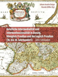 Geistliche Intermedialitat Und Interkonfessionalitat in Danzig, Koniglich Preussen Und Herzoglich Preussen (16. Bis 18. Jahrhund