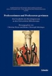 Professorinnen Und Professoren Gewinnen - Zur Geschichte Des Berufungswesen an Den Universitaten Mitteleuropas