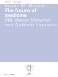 The Future of Medicine - Mit Einem Vorwort Von Antonio Loprieno