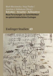 Schreiben - Verwalten - Aufbewahren - Neue Forschungen Zur Schriftlichkeit Im Spatmittelalterlichen Esslingen