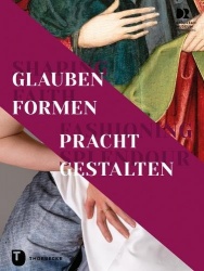 Shaping Faith - Fashioning Splendour. Glauben Formen - Pracht Gestalten