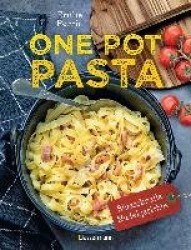 One Pot Pasta. Pasta&Sauce aus 1 Topf. Die besten Rezepte für blitzschnelle Nudelgerichte