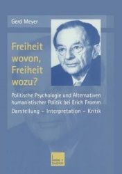 Freiheit wovon, Freiheit wozu? - Politische Psychologie und Alternativen humanistischer Politik bei Erich Fromm