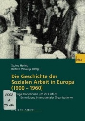 Die Geschichte der Sozialen Arbeit in Europa (1900–1960) - Wichtige Pionierinnen und ihr Einfluss auf die Entwicklung internatio